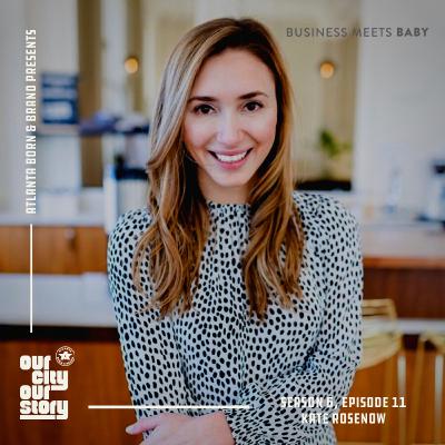 Kate Rosenow: Business Meets Baby (Season 6 | Episode 11)