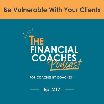 Be Vulnerable With Your Clients | EP 217