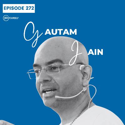Ep 272: How Do We Find The Journey To Our Inner Self? -Gautum Jain (World Renowned Philosopher)