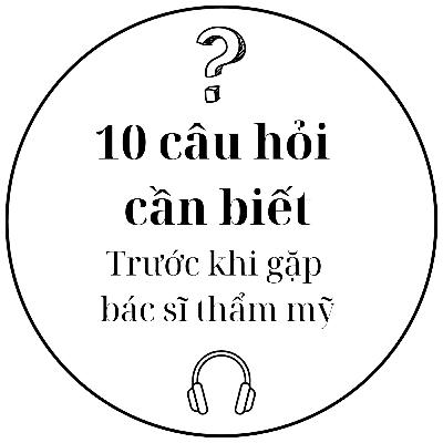 10 câu hỏi bạn cần biết trước khi đến gặp bác sĩ thẩm mỹ, giúp mọi thứ dễ dàng hơn #6 - Tâm sự làm đẹp - Dr.Phúc Đinh