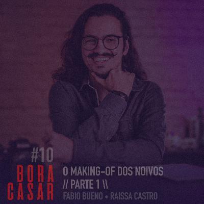 #BORACASAR 10 | O Making-of dos Noivos | PARTE 1 | Fabio Bueno