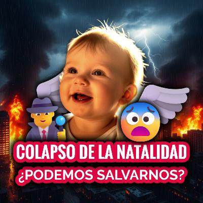 COLAPSO de la NATALIDAD = COLAPSO de la HUMANIDAD: ¿PODEMOS EVITAR la DECADENCIA? | EPISODIO 275 COLAPSO de la NATALIDAD = COLAPSO de la HUMANIDAD: ¿PODEMOS EVITAR la DECADENCIA? | EPISODIO 275