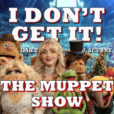 I Don't Get It: The Muppet Show I Don't Get It: The Muppet Show