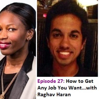 EP 27: How to Get Any Job You Want...with Raghav Haran