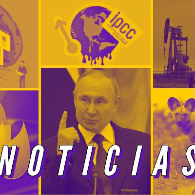 UENC 24. ¡HAY QUE FLIPARSE MÁS CON EL CLIMA! Noticias de IPCC, Rusia-Ucrania, emisiones de CH4 ocultas