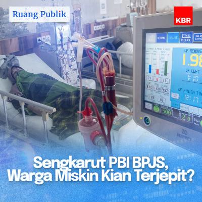 Sengkarut PBI BPJS, Warga Miskin Kian Terjepit? Sengkarut PBI BPJS, Warga Miskin Kian Terjepit?