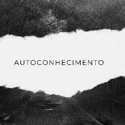#06- Autoconhecimento - Josué Castilho
