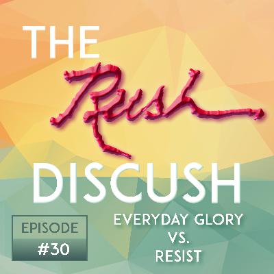 Ep. 30 - Everyday Glory vs. Resist