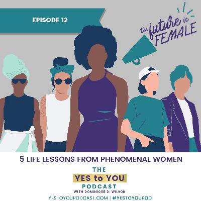 5 Life Lessons From Phenomenal Women - 012 5 Life Lessons From Phenomenal Women - 012
