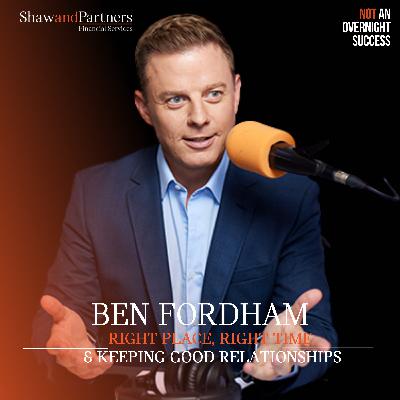 Ben Fordham - Right Place, Right Time & Keeping Good Relationships Ben Fordham - Right Place, Right Time & Keeping Good Relationships