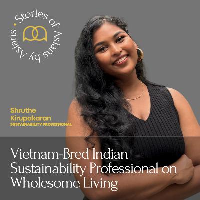 109 - Vietnam-Bred Indian Sustainability Professional on Wholesome Living