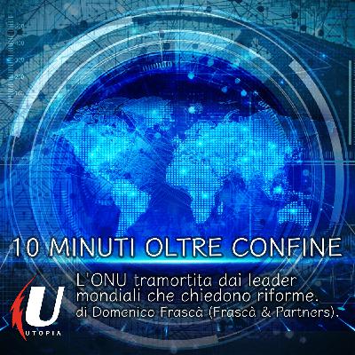 Episode 289: L'ONU tramortita dai leader mondiali che chiedono riforme