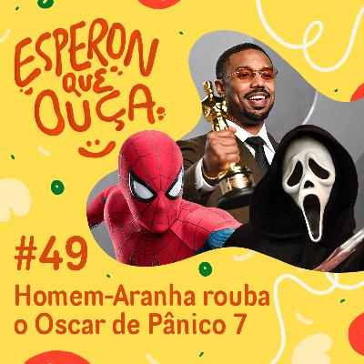 #49 | Homem-Aranha rouba o Oscar de Pânico 7