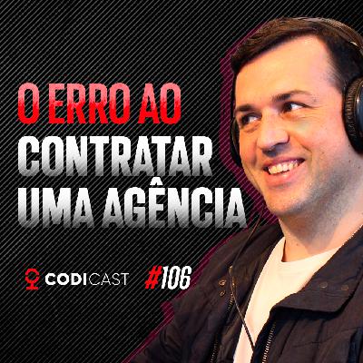 #106 - O erro ao contratar uma agência #106 - O erro ao contratar uma agência