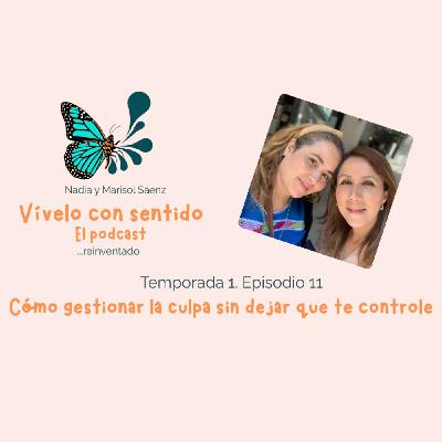 E11. Cómo gestionar la culpa sin dejar que te controle E11. Cómo gestionar la culpa sin dejar que te controle