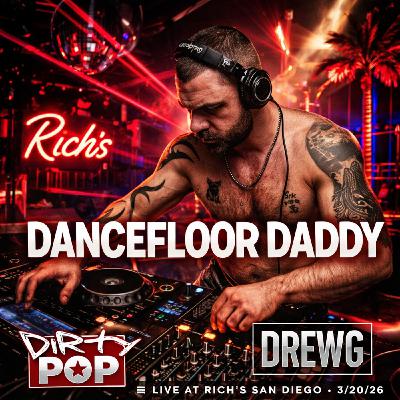 Episode 20: Dancefloor Daddy Live at Dirty Pop at Rich's San Diego 3/26/26 Episode 20: Dancefloor Daddy Live at Dirty Pop at Rich's San Diego 3/26/26