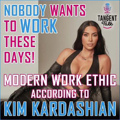 Nobody Wants to Work These Days: Modern Work Ethic According to Kim Kardashian Nobody Wants to Work These Days: Modern Work Ethic According to Kim Kardashian