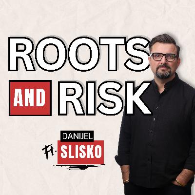 #26 - Roots and Risks - Danijel Slisko #26 - Roots and Risks - Danijel Slisko