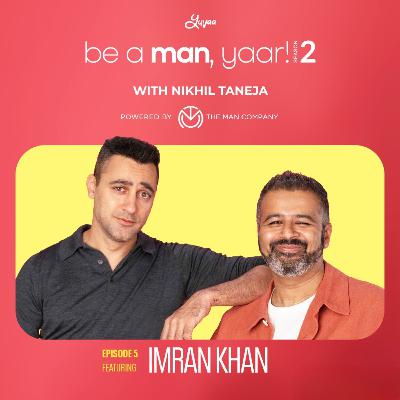 Imran Khan on Be A Man, Yaar! with Nikhil Taneja Imran Khan on Be A Man, Yaar! with Nikhil Taneja