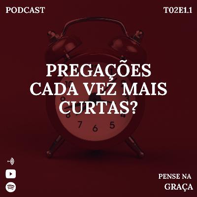 Pregações cada vez mais curtas? - T02E1.1 Pense Na Graça Pregações cada vez mais curtas? - T02E1.1 Pense Na Graça