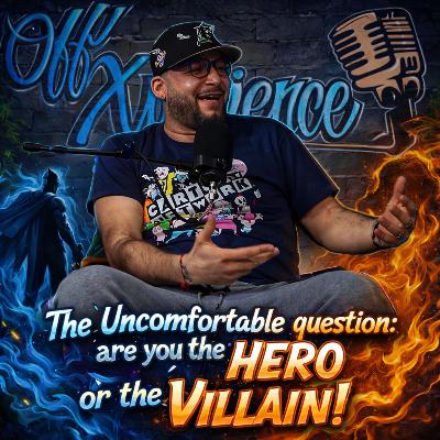 The uncomfortable Question: Are You The Hero Or The Villain??