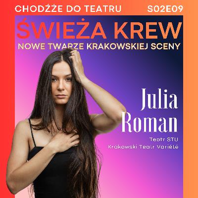 Świeża krew: Julia Roman | nowe twarze krakowskiej sceny | Chodźże do teatru S02E09