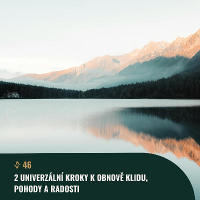 #46: 2 univerzální kroky k obnově klidu, pohody a radosti