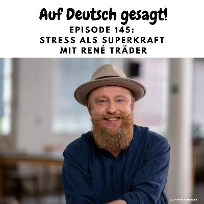 Episode 145: Stress als Superkraft mit René Träder