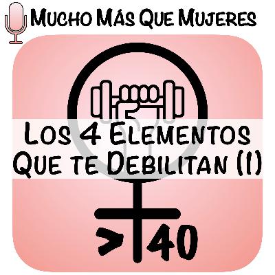 6. Los 4 elementos que te debilitan (Parte 1)