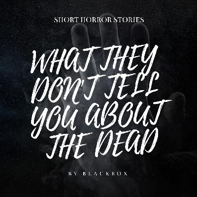 33: What They Don't Tell You About The Dead 33: What They Don't Tell You About The Dead