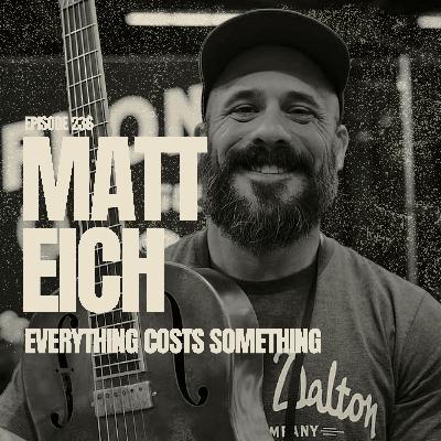 EP 236: MATT EICH | Everything Costs Something