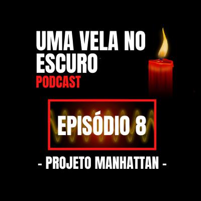 Uma Vela no Escuro - Episódio 8 - Projeto Manhattan