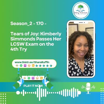 Season_2 - 170 - Tears of Joy: Kimberly Simmonds Passes Her LCSW Exam on the 4th Try