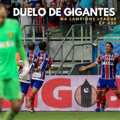 Episódio 030 - Duelo de Gigantes na Lampions League
