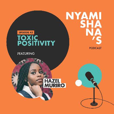 Episode 43: Toxic positivity ft Hazel Muriro