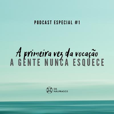 Podcast Especial #1 - A primeira vez da vocação a gente nunca esquece