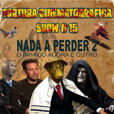 Tortura Cinematográfica Show 15 - Nada a perder 2