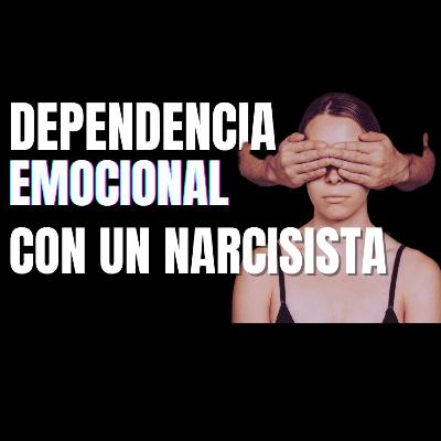 T2 E18 Dependencia emocional con un narcisista