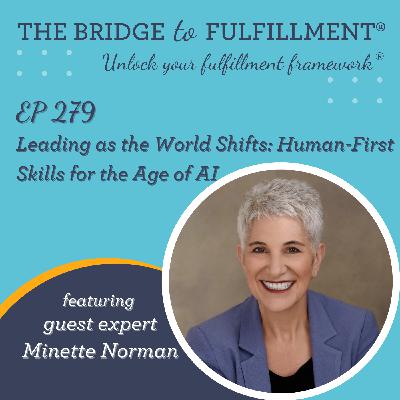 EP 279: Leading as the World Shifts: Human-First Skills for the Age of AI with Guest Expert Minette Norman EP 279: Leading as the World Shifts: Human-First Skills for the Age of AI with Guest Expert Minette Norman