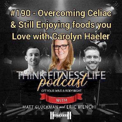 #190 - Overcoming Celiac & still Enjoying foods you Love with Carolyn Haeler