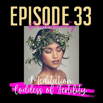 Episode #33 - Meditation: Goddess of Fertility
