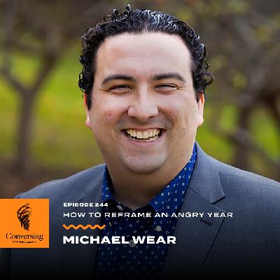How to Reframe an Angry Year, with Michael Wear How to Reframe an Angry Year, with Michael Wear