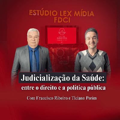 EP#06 – Judicialização da Saúde – Entre o Direito e a Política Pública