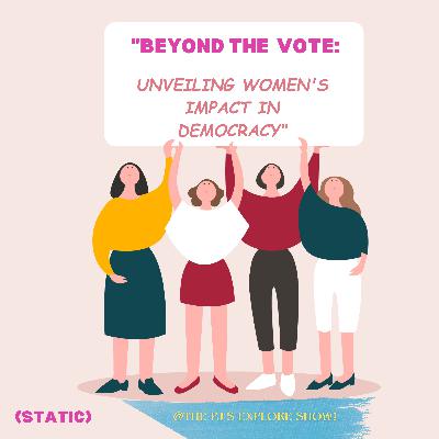 "Beyond the Vote: Unveiling Women's Impact in Democracy"- (Static)