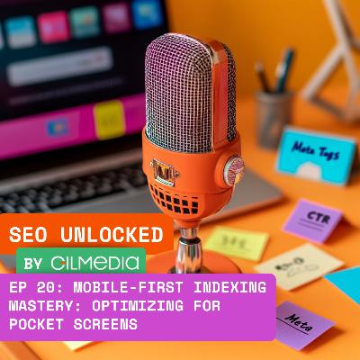 🟠 SEO Unlocked 🟠 EP 20: Mobile-First Indexing Mastery: Optimizing for Pocket Screens