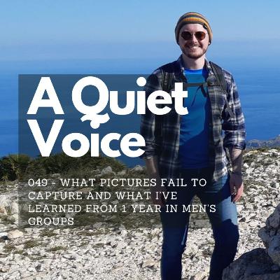 049 - What Pictures Fail to Capture and What I’ve learned from 1 year in men’s groups