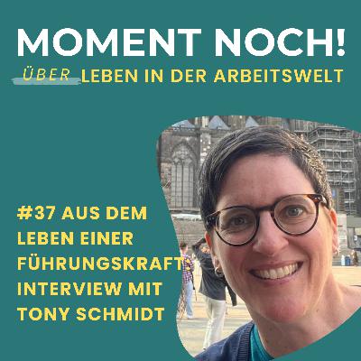 #37 Aus dem Leben einer Führungskraft: Interview mit Tony Schmidt #37 Aus dem Leben einer Führungskraft: Interview mit Tony Schmidt