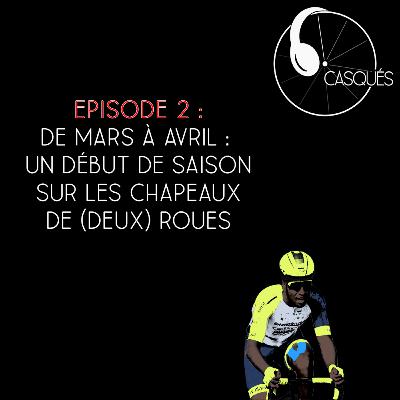 Casqués - Saison 2, Ep. 2 - Mars, Avril : Un début de saison sur les chapeaux de (Deux) roues
