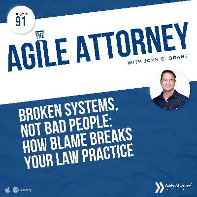 091. Broken Systems, Not Bad People: How Blame Breaks Your Law Practice