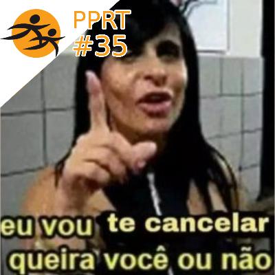 Cancelamento: Inquisição da internet ou combate ao preconceito? PPRT #35